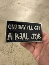 Load image into Gallery viewer, 2006 One Day I’ll Get A Real Job Belt Buckle
